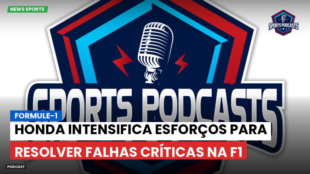 Formule 1 Podcast: Formule-1 : Honda intensifica esforços para resolver falhas críticas na F1