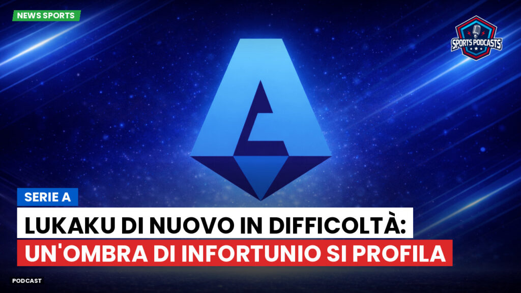 Serie A Podcast: Serie A : Lukaku di nuovo in difficoltà: un'ombra di infortunio si profila