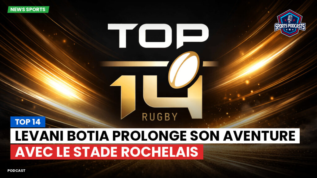 Top 14 Podcast: Top 14 : Levani Botia prolonge son aventure avec le Stade Rochelais