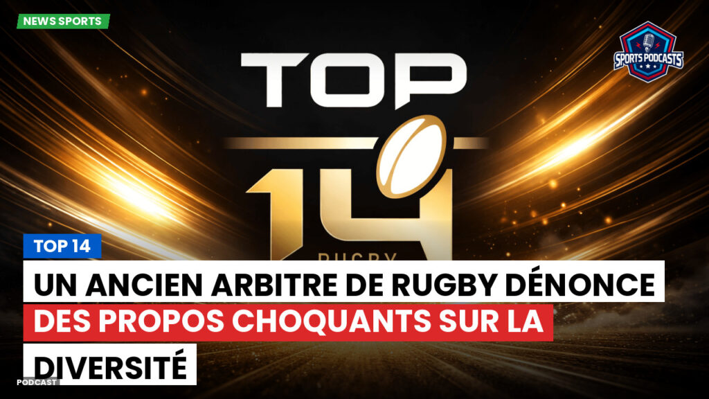 Top 14 Podcast: Top 14 : Un ancien arbitre de rugby dénonce des propos choquants sur la diversité