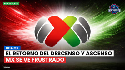 Liga MX Podcast: El retorno del descenso y ascenso MX se ve frustrado