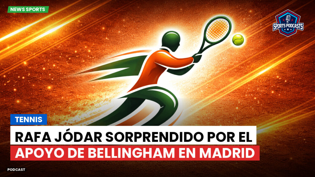 Tennis Podcast: Tennis : Rafa Jódar sorprendido por el apoyo de Bellingham en Madrid