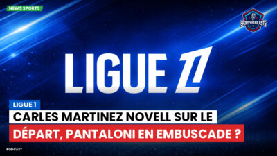 Ligue 1 Podcast: Ligue 1 : Carles Martinez Novell sur le départ, Pantaloni en embuscade ?