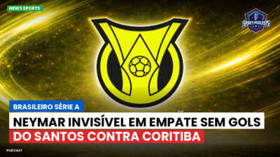 Brasileirão Série A Podcast: Neymar invisível em empate sem gols do Santos contra Coritiba