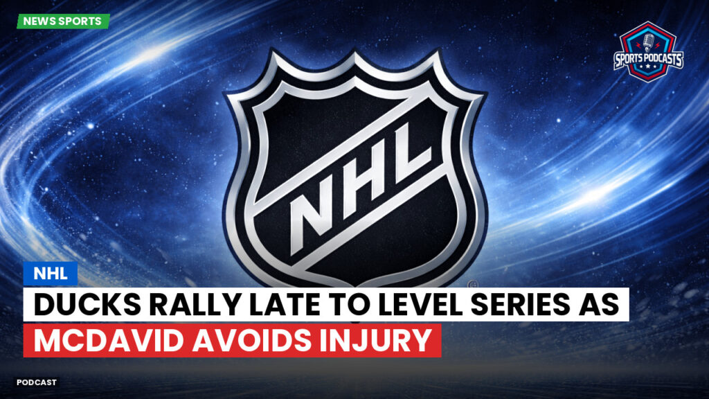 Nhl Podcast: NHL : Ducks Rally Late to Level Series as McDavid Avoids Injury