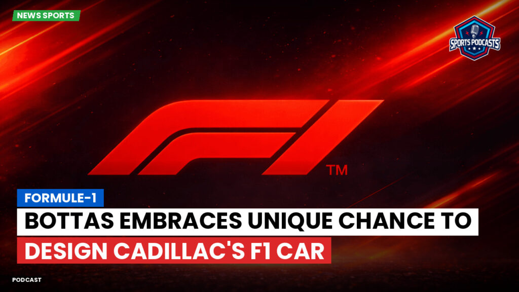 Formule 1 Podcast: Formule-1 : Bottas embraces unique chance to design Cadillac's F1 car