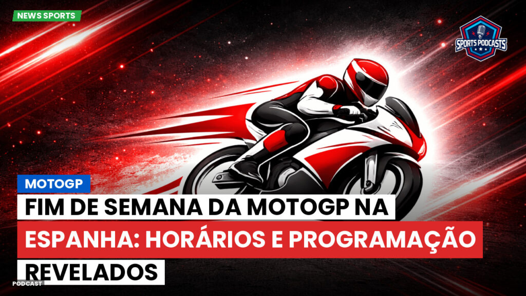 Motogp Podcast: MotoGP : Fim de semana da MotoGP na Espanha: Horários e programação revelados