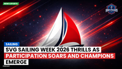 Sailing Podcast: SVG Sailing Week 2026 Thrills as Participation Soars and Champions Emerge