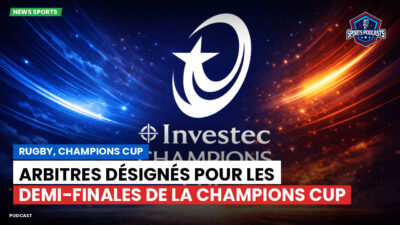 Champions Cup Podcast: Rugby, Champions Cup : Arbitres désignés pour les demi-finales de la Champions Cup
