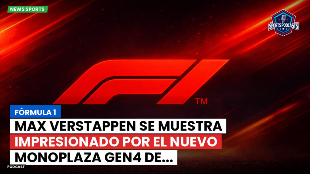 Formule 1 Podcast: Fórmula 1 : Max Verstappen se muestra impresionado por el nuevo monoplaza Gen4 de...