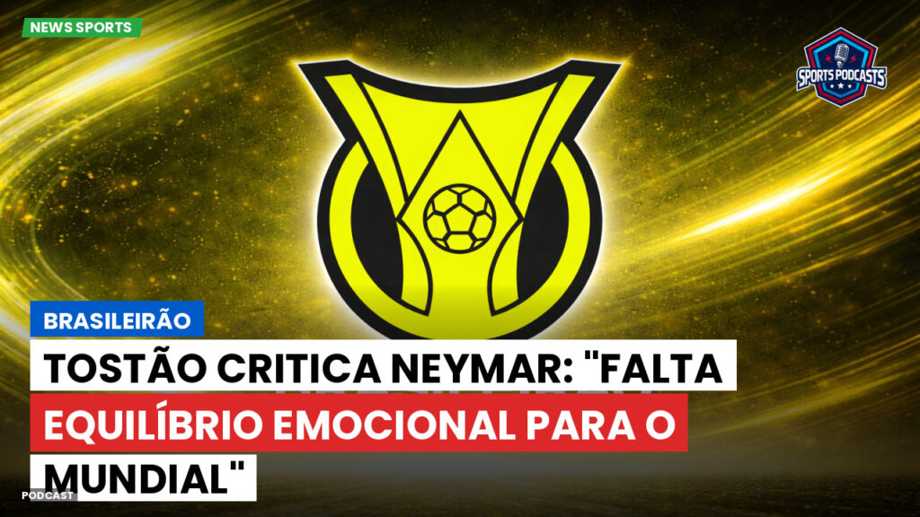 Brasileiro Serie A Podcast: Brasileirão : Tostão critica Neymar: "Falta equilíbrio emocional para o Mundial"