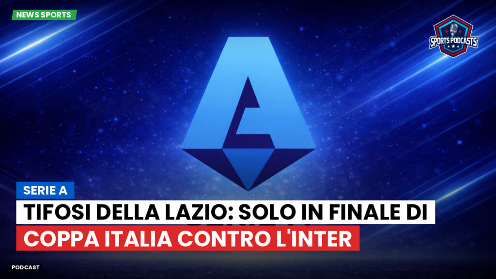 Serie A Podcast: Serie A : Tifosi della Lazio: solo in finale di Coppa Italia contro l'Inter