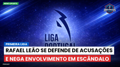 Primeira Liga Podcast: Primeira Liga : Rafael Leão se defende de acusações e nega envolvimento em escândalo