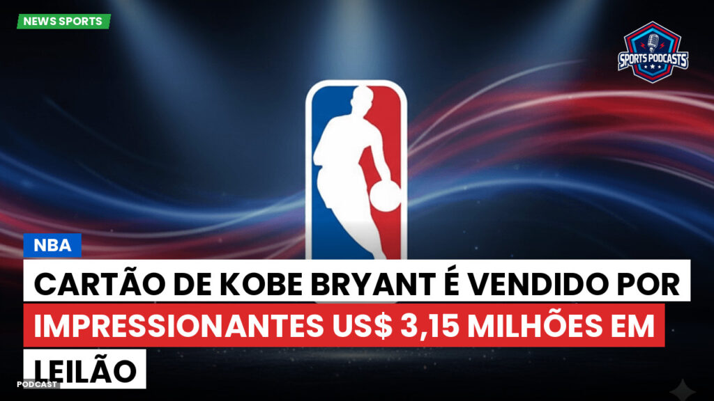 Nba Podcast: NBA : Cartão de Kobe Bryant é vendido por impressionantes US$ 3,15 milhões em leilão