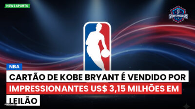 NBA Podcast: NBA : Cartão de Kobe Bryant é vendido por impressionantes US$ 3,15 milhões em leilão