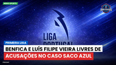 Primeira Liga Podcast: Benfica e Luís Filipe Vieira livres de acusações no caso Saco Azul