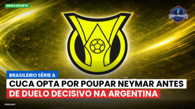 Brasileirão Série A Podcast: Cuca opta por poupar Neymar antes de duelo decisivo na Argentina