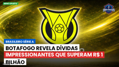 Brasileirão Série A Podcast: Botafogo revela dívidas impressionantes que superam R$ 1 bilhão