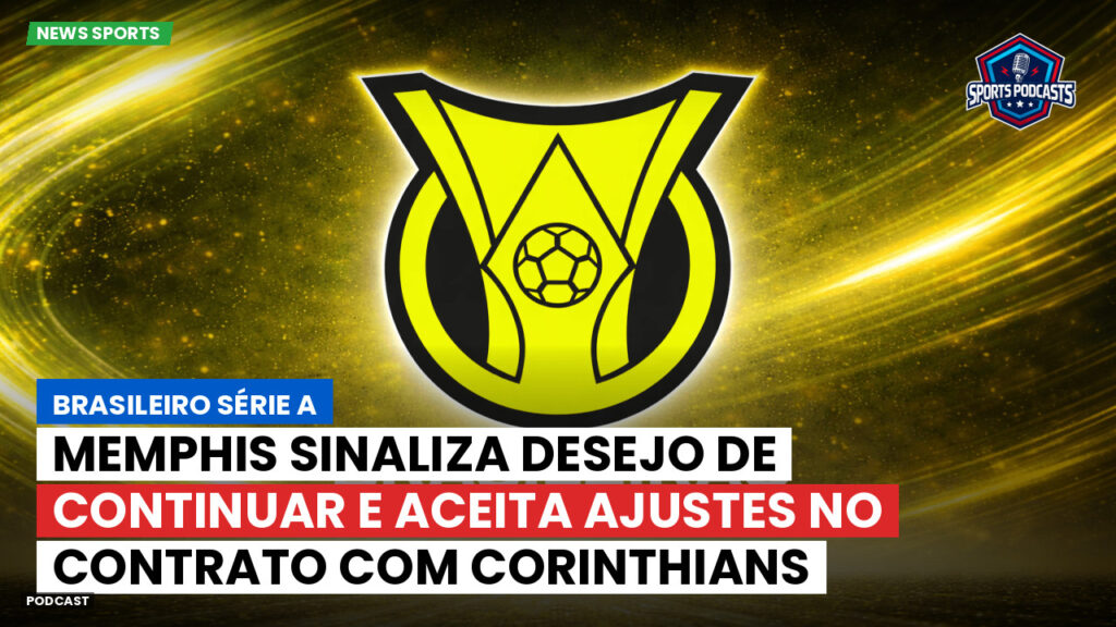 Brasileiro Serie A Podcast: Memphis sinaliza desejo de continuar e aceita ajustes no contrato com Corinthians