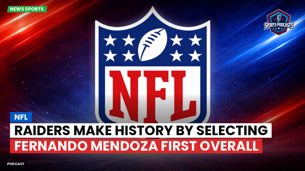 Nfl Podcast: NFL : Raiders Make History by Selecting Fernando Mendoza First Overall