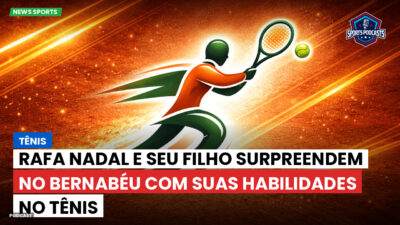 Tênis Podcast: Tênis : Rafa Nadal e seu filho surpreendem no Bernabéu com suas habilidades no tênis