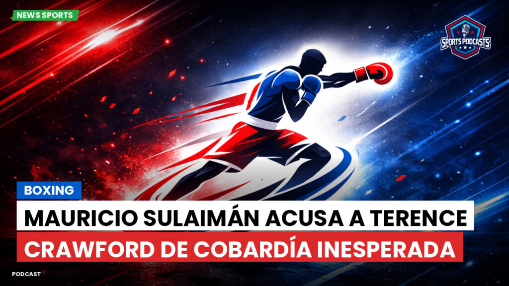 Boxe Podcast: Boxing : Mauricio Sulaimán acusa a Terence Crawford de cobardía inesperada