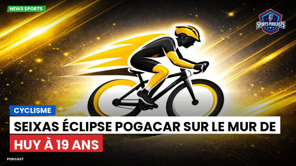 Cyclisme Podcast: Cyclisme : Seixas éclipse Pogacar sur le Mur de Huy à 19 ans