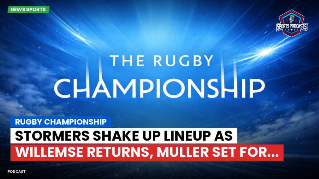 Rugby Championship Podcast: Rugby Championship : Stormers shake up lineup as Willemse returns, Muller set for...