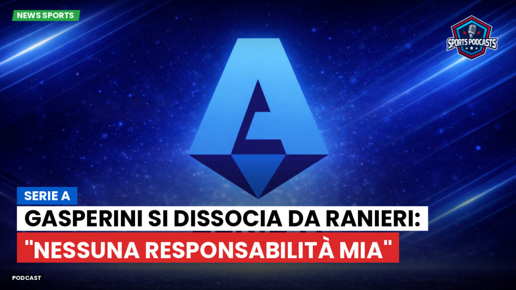 Serie A Podcast: Serie A : Gasperini si dissocia da Ranieri: "Nessuna responsabilità mia"