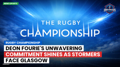 Rugby Championship Podcast: Rugby Championship : Deon Fourie's Unwavering Commitment Shines as Stormers Face Glasgow