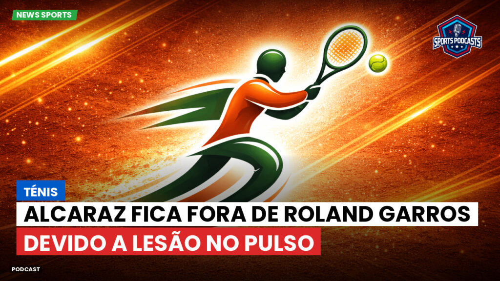 Tennis Podcast: Ténis : Alcaraz fica fora de Roland Garros devido a lesão no pulso