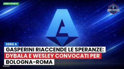 Serie A Podcast: Serie A : Gasperini riaccende le speranze: Dybala e Wesley convocati per Bologna-Roma