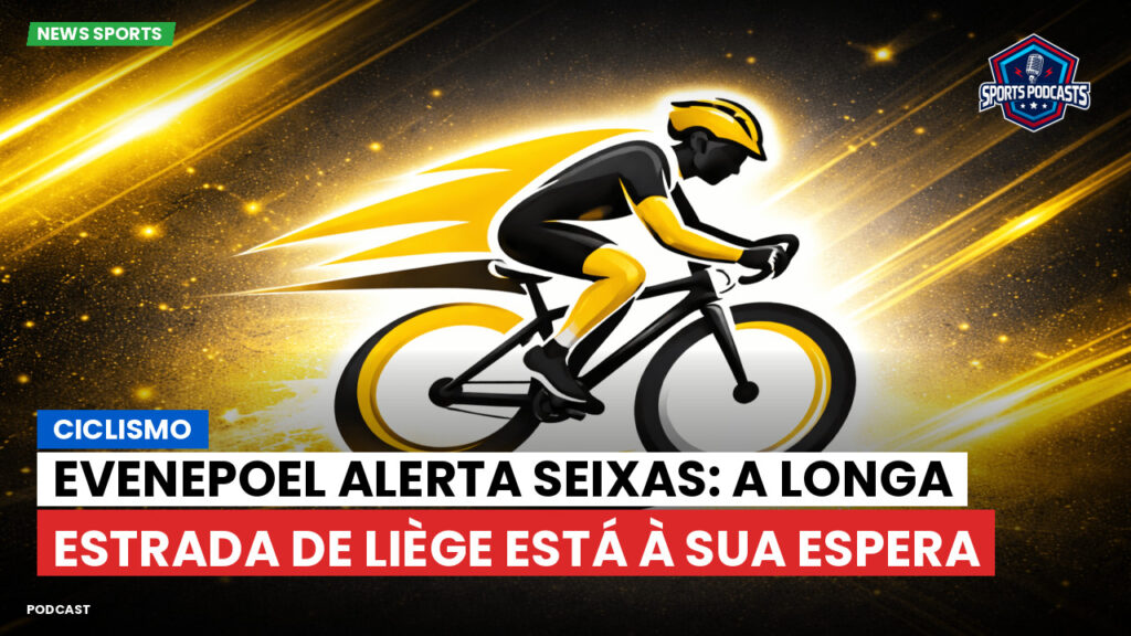 Cyclisme Podcast: Ciclismo : Evenepoel alerta Seixas: a longa estrada de Liège está à sua espera