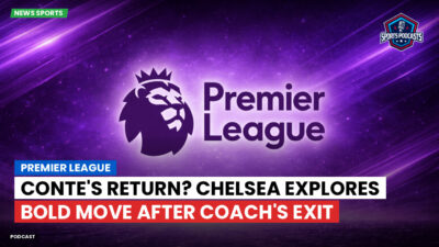 Premier League Podcast: Premier League : Conte's Return? Chelsea Explores Bold Move After Coach's Exit