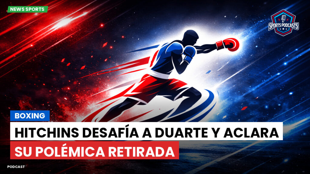 Boxe Podcast: Boxing : Hitchins desafía a Duarte y aclara su polémica retirada
