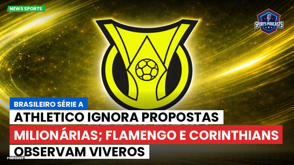 Brasileiro Serie A Podcast: Athletico ignora propostas milionárias; Flamengo e Corinthians observam Viveros