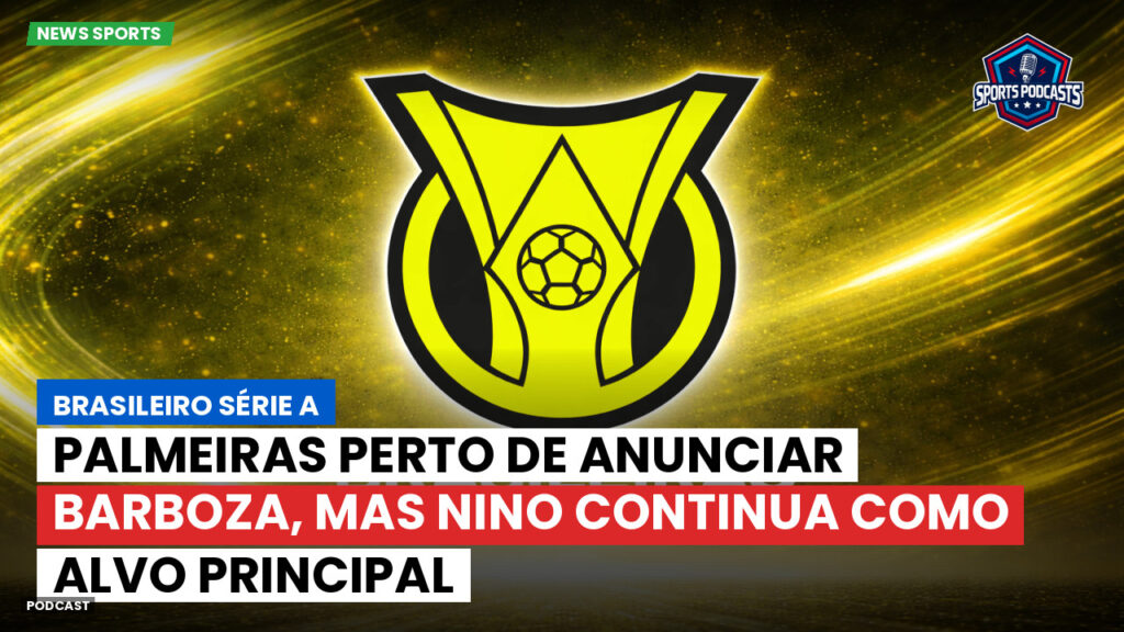 Brasileiro Serie A Podcast: Palmeiras perto de anunciar Barboza, mas Nino continua como alvo principal