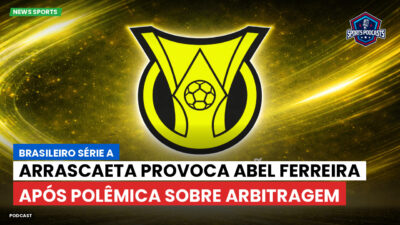 Brasileirão Série A Podcast: Arrascaeta provoca Abel Ferreira após polêmica sobre arbitragem