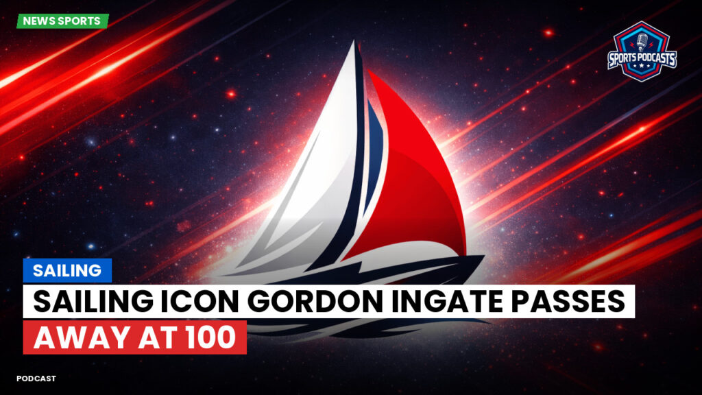 Sailing Podcast: Sailing Icon Gordon Ingate Passes Away at 100