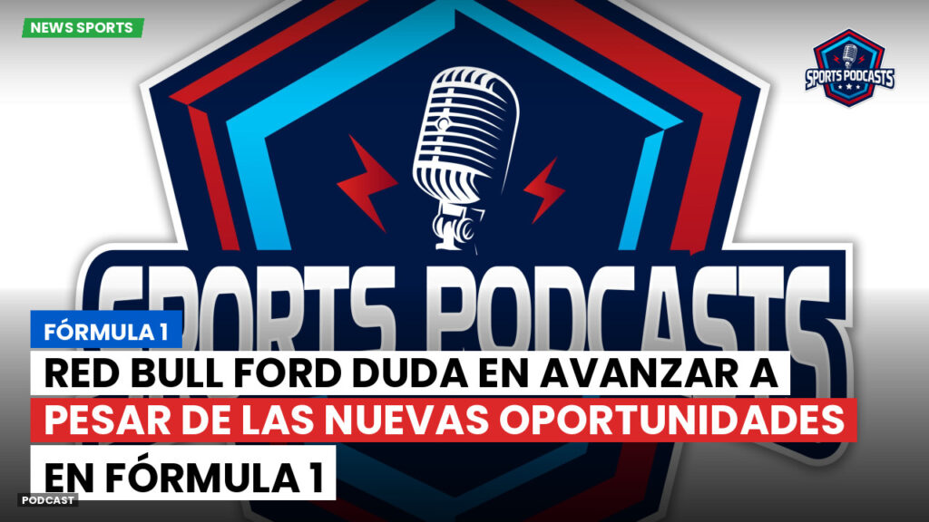 Formule 1 Podcast: Fórmula 1 : Red Bull Ford duda en avanzar a pesar de las nuevas oportunidades en Fórmula 1