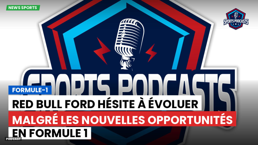 Formule 1 Podcast: Formule-1 : Red Bull Ford hésite à évoluer malgré les nouvelles opportunités en Formule 1