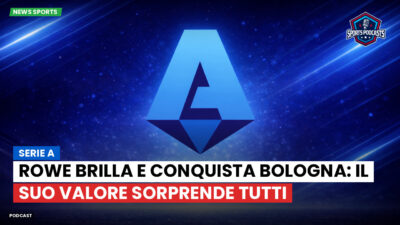 Serie A Podcast: Serie A : Rowe brilla e conquista Bologna: il suo valore sorprende tutti