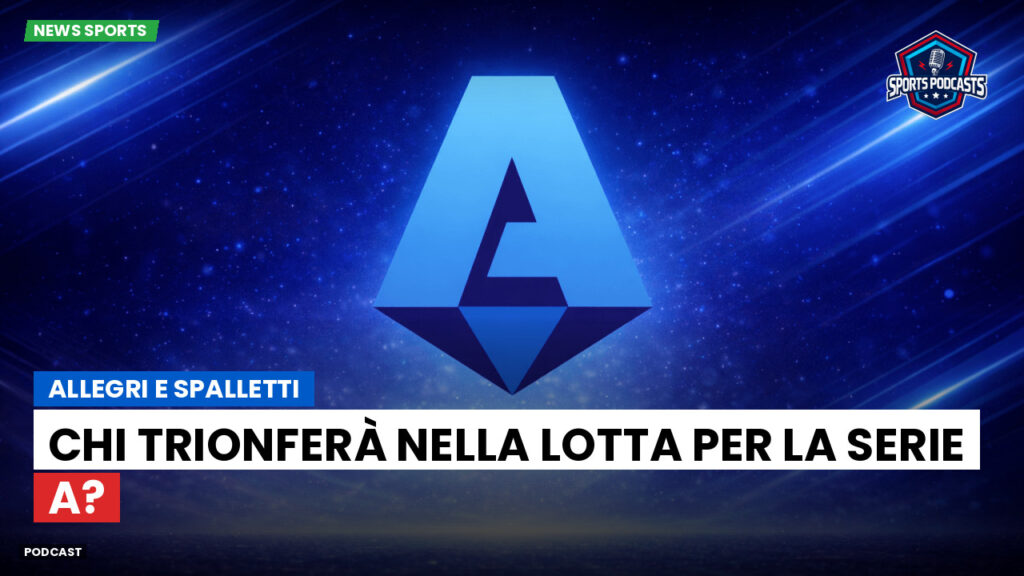 Serie A Podcast: Allegri e Spalletti: chi trionferà nella lotta per la Serie A?