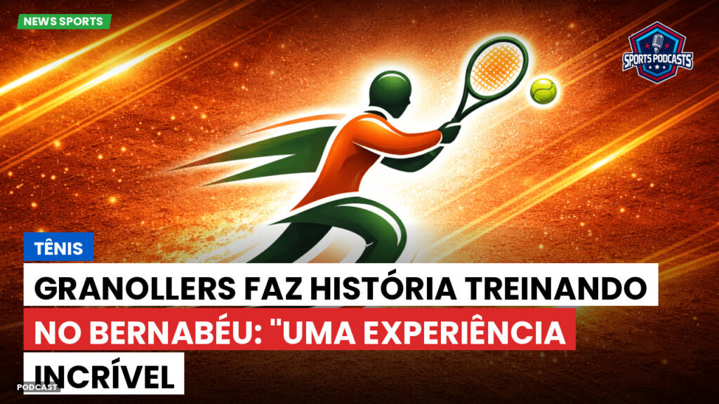 Tennis Podcast: Tênis : Granollers faz história treinando no Bernabéu: "Uma experiência incrível