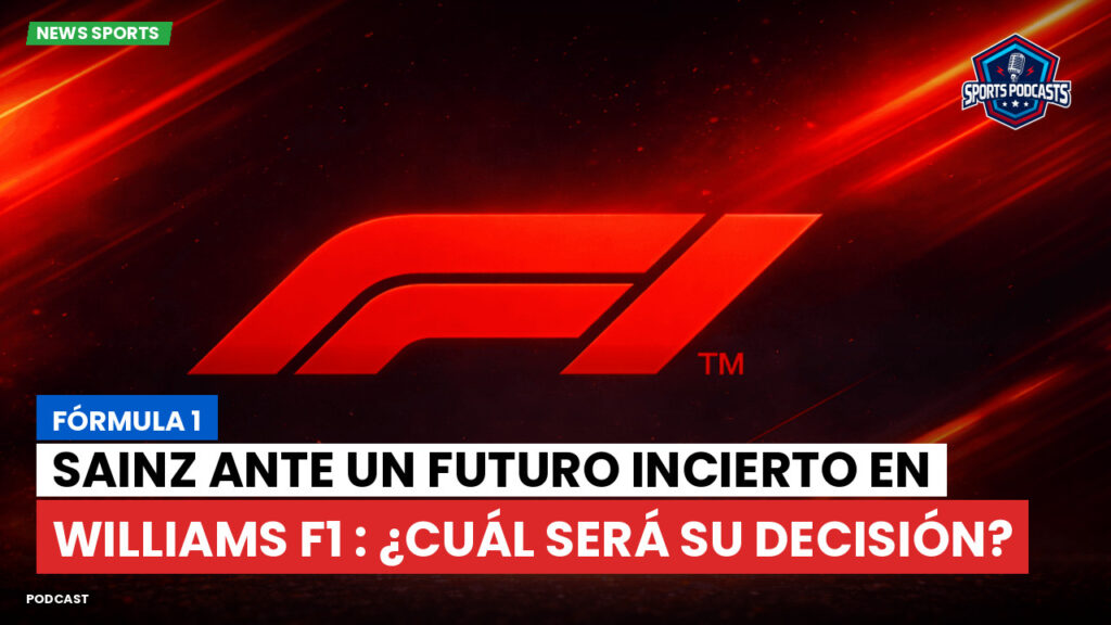 Formule 1 Podcast: Fórmula 1 : Sainz ante un futuro incierto en Williams F1 : ¿cuál será su decisión?