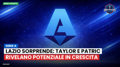 Serie A Podcast: Serie A : Lazio sorprende: Taylor e Patric rivelano potenziale in crescita