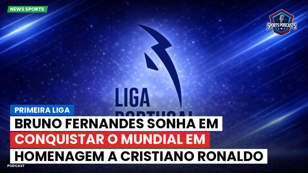 Primeira Liga Podcast: Bruno Fernandes sonha em conquistar o Mundial em homenagem a Cristiano Ronaldo