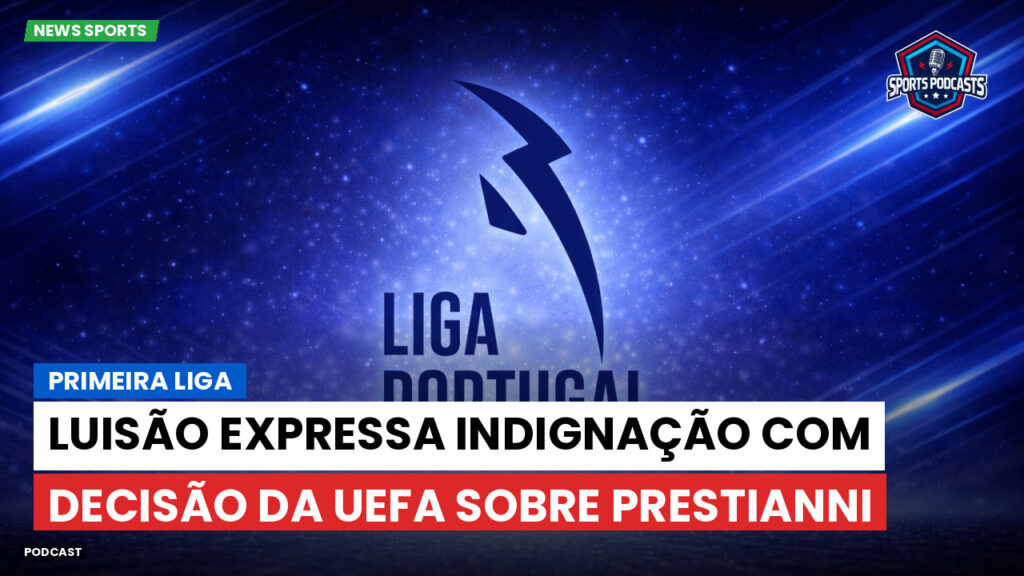 Primeira Liga Podcast: Primeira Liga : Luisão expressa indignação com decisão da UEFA sobre Prestianni