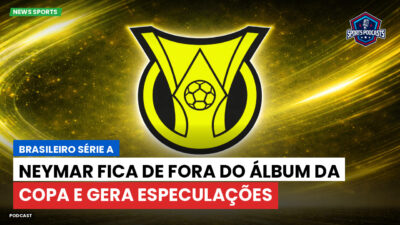 Brasileirão Série A Podcast: Neymar fica de fora do álbum da Copa e gera especulações