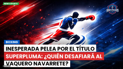 Boxeo Podcast: Boxing : Inesperada pelea por el título superpluma: ¿Quién desafiará al Vaquero Navarrete?